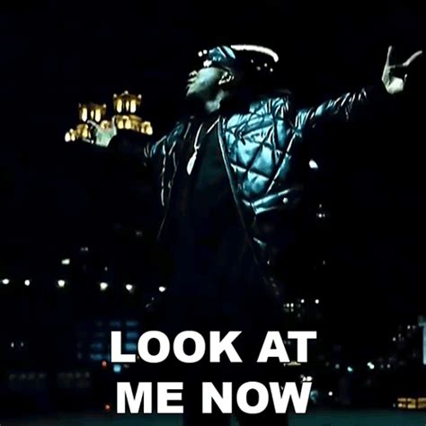 Look At Me Now .